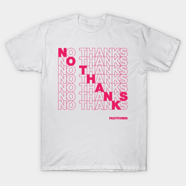 NO THANKS T-Shirt by pastforms